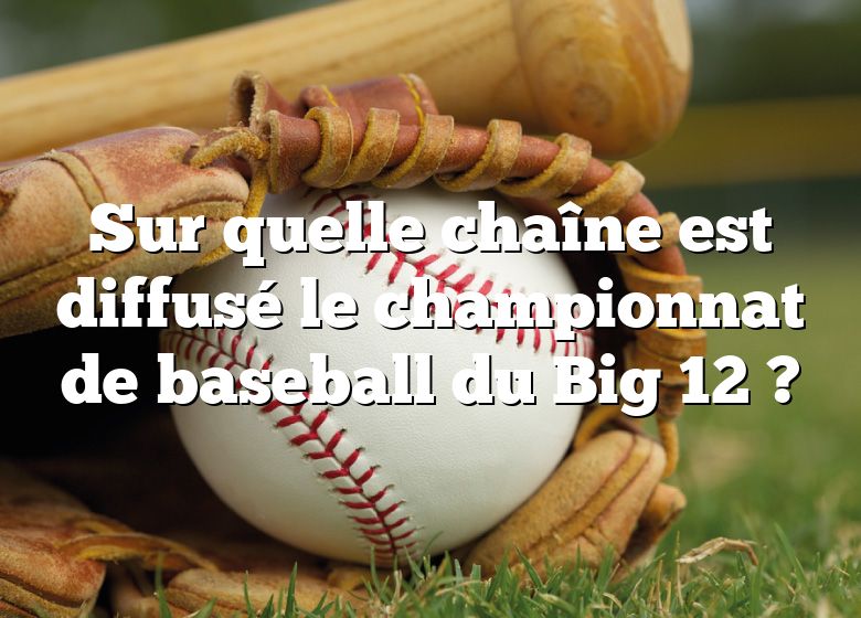 Sur quelle chaîne est diffusé le championnat de baseball du Big 12 ?